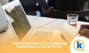 Come sfruttare il factoring per finanziare la tua attività