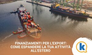Finanziamenti per l'export come espandere la tua attività all'estero